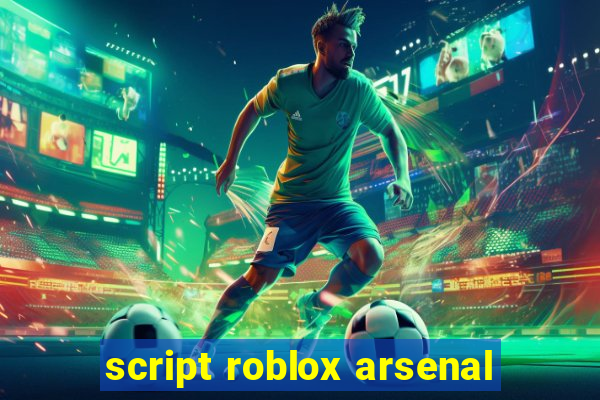 script roblox arsenal